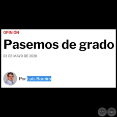 PASEMOS DE GRADO - Por LUIS BAREIRO - Domingo, 03 de Mayo de 2020